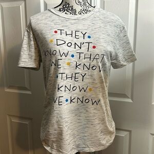 Friends TV Funny Shirt They Don’t Know That We Know They Know We Know Gray S